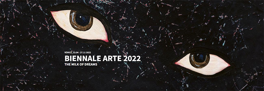 Biennale d’Arte di Venezia 2022 – Il Latte dei Sogni